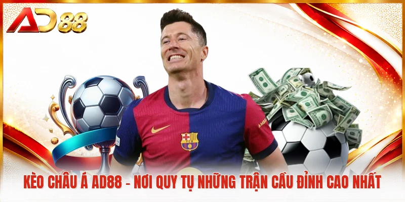 Kèo Châu Á AD88 - Nơi Quy Tụ Những Trận Cầu Đỉnh Cao Nhất Kèo châu Á AD88