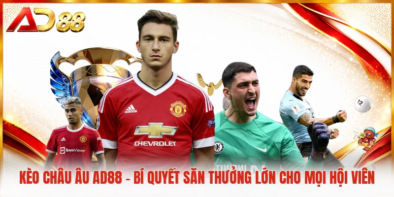 Kèo Châu Âu AD88 - Bí Quyết Săn Thưởng Lớn Cho Mọi Hội Viên Kèo châu Âu AD88