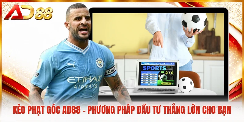 Kèo Phạt Góc AD88 - Phương Pháp Đầu Tư Thắng Lớn Cho Bạn Kèo phạt góc AD88